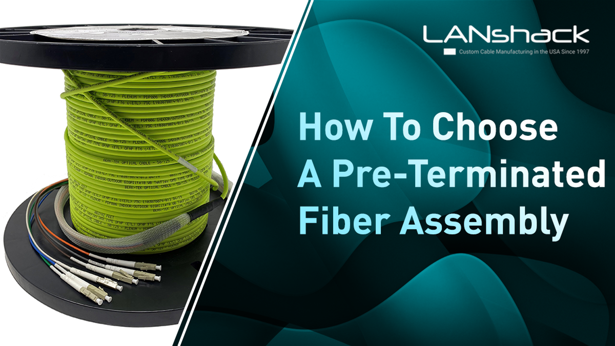 Choosing a Pre-Terminated Fiber Optic Assembly